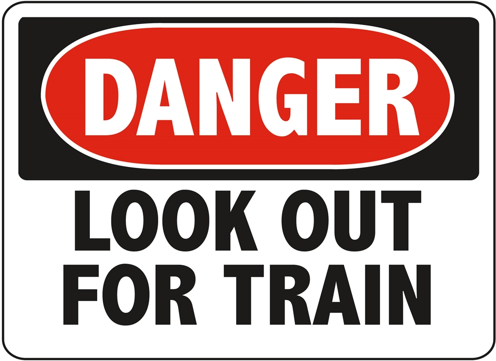DANGER LOOK OUT FOR TRAIN - Danger Look Out For Train